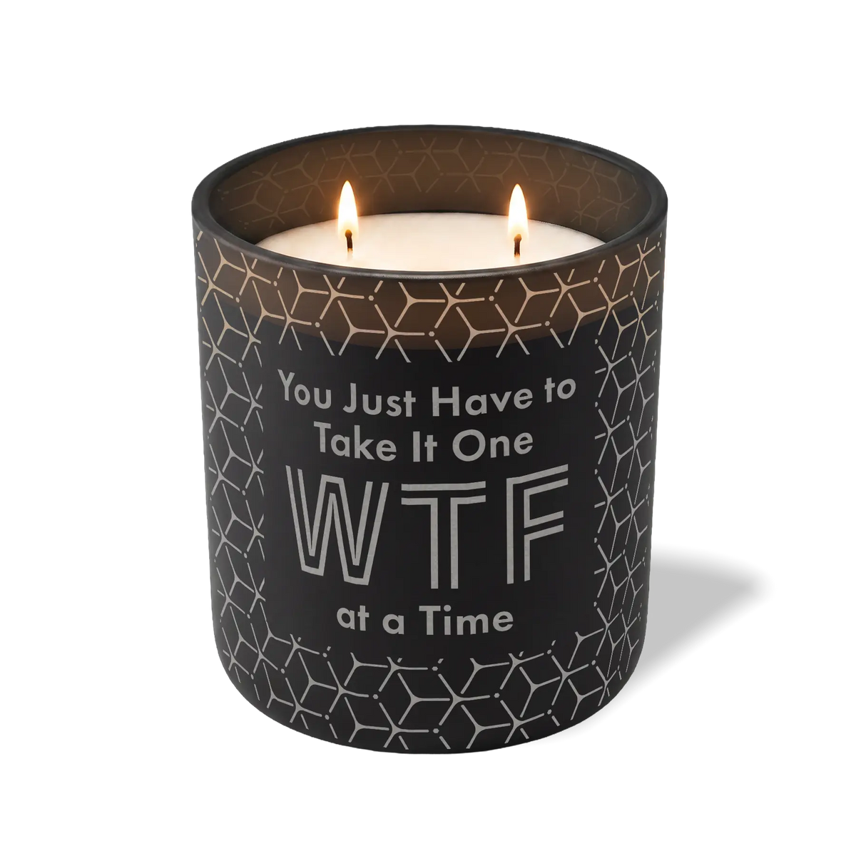 You Just Have To Take It One WTF At a Time | 12 oz Candle