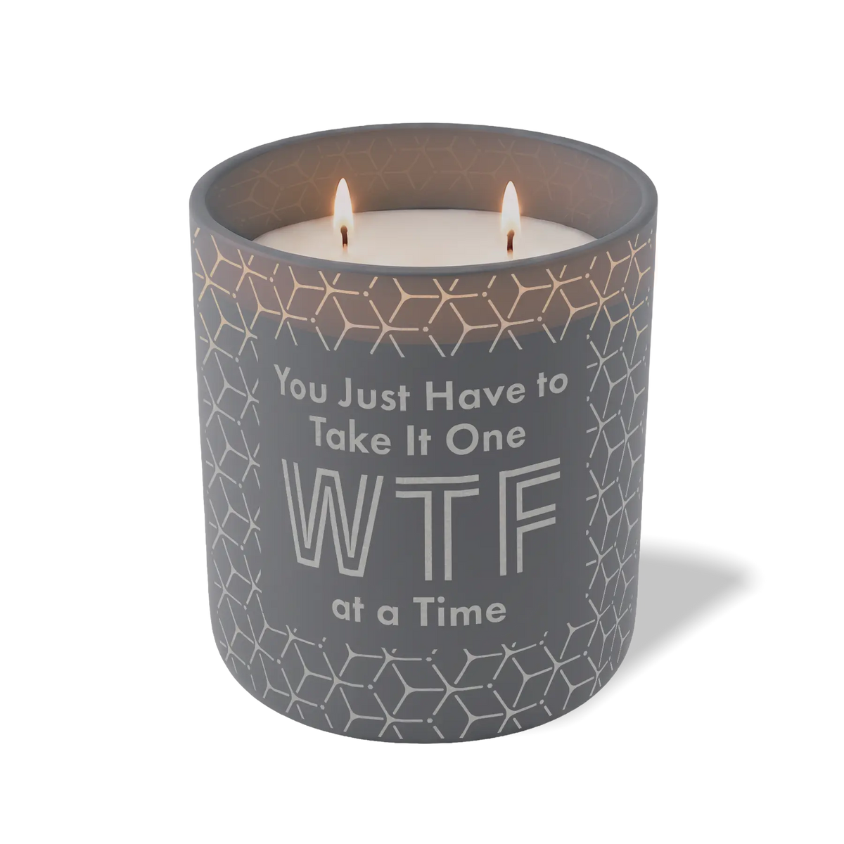 You Just Have To Take It One WTF At a Time | 12 oz Candle