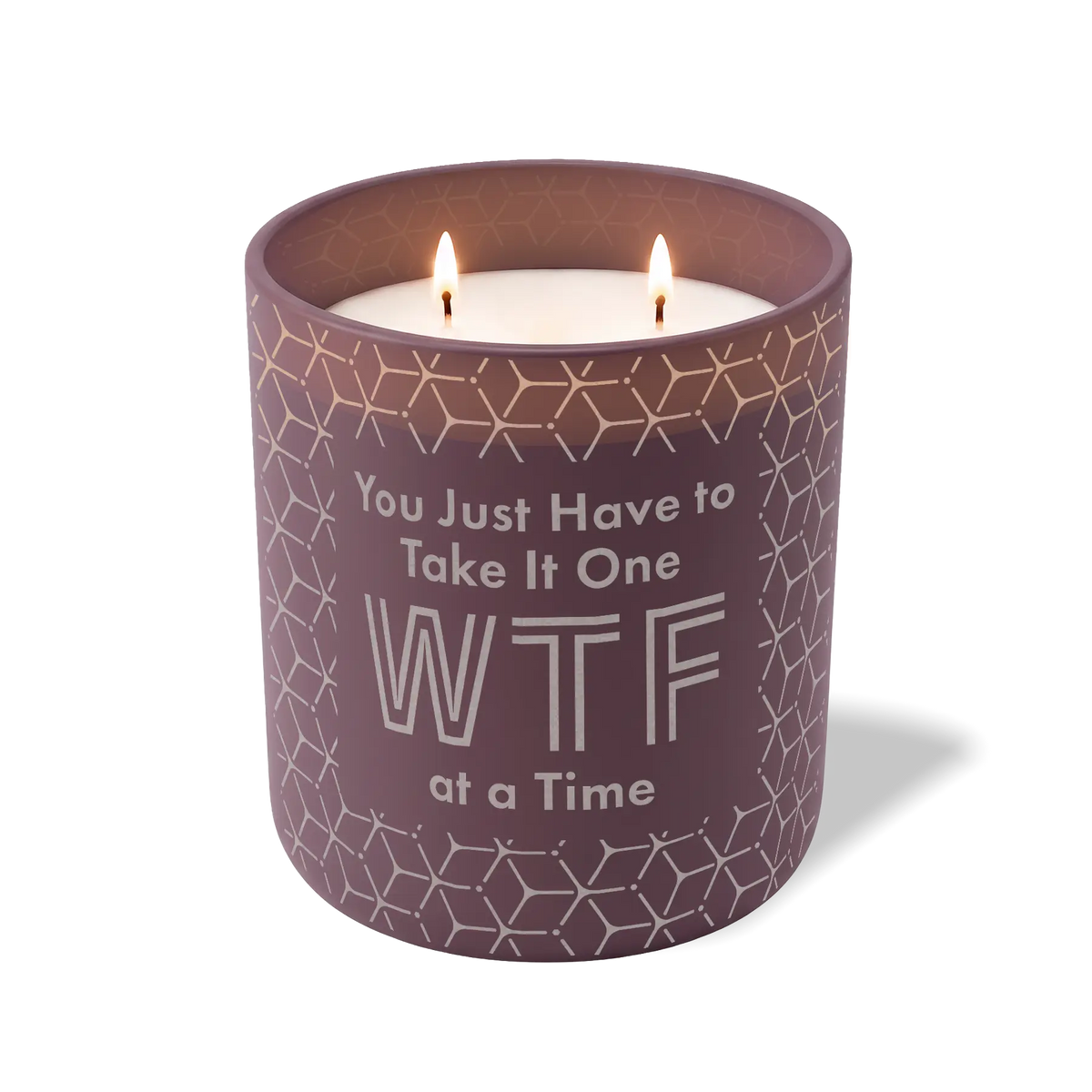 You Just Have To Take It One WTF At a Time | 12 oz Candle